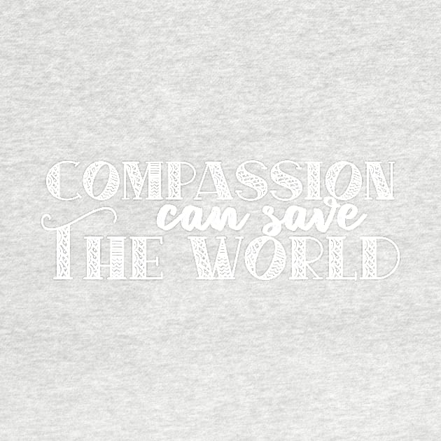 Compassion Can Save The World Quote For Peace And Kindness by ichewsyou